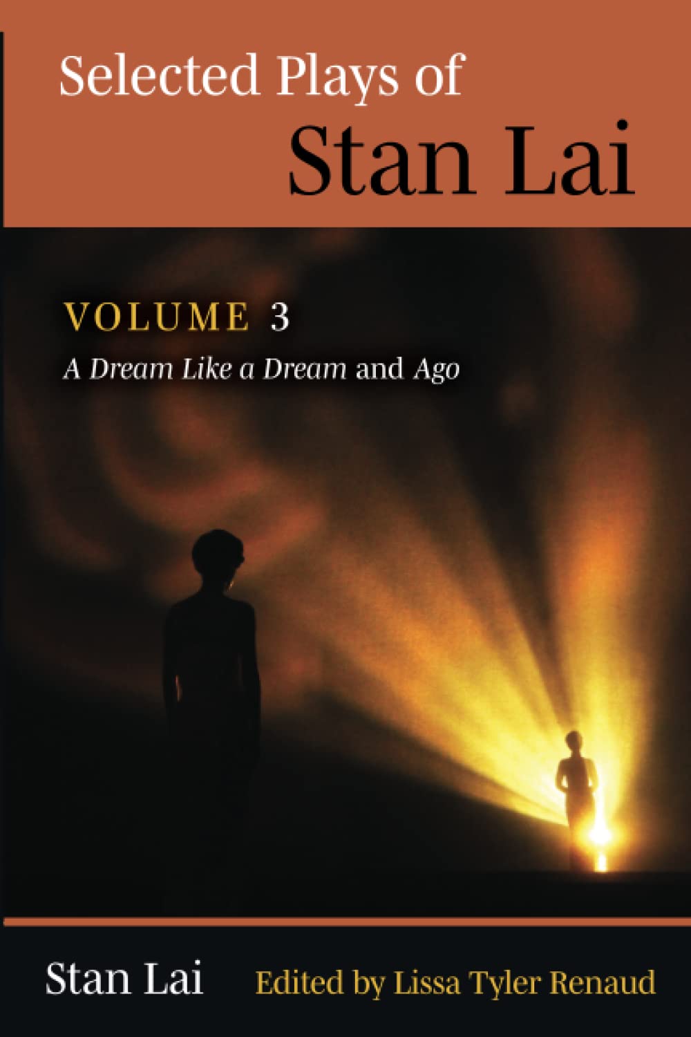 Selected Plays of Stan Lai: Volume 3: A Dream Like a Dream and Ago