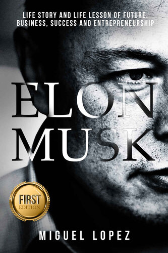 Elon Musk: Life Story and Life Lesson of Future, Business, Success and Entrepreneurship