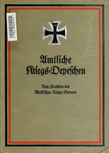 Amtliche Kriegs-Depeschen nach Berichten des Wolff'schen Telegr.-Bureaus 1 Band (1 August 1914 bis 31 Januar 1915).