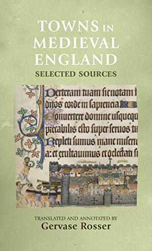 Towns in medieval England: Selected sources (Manchester Medieval Sources)
