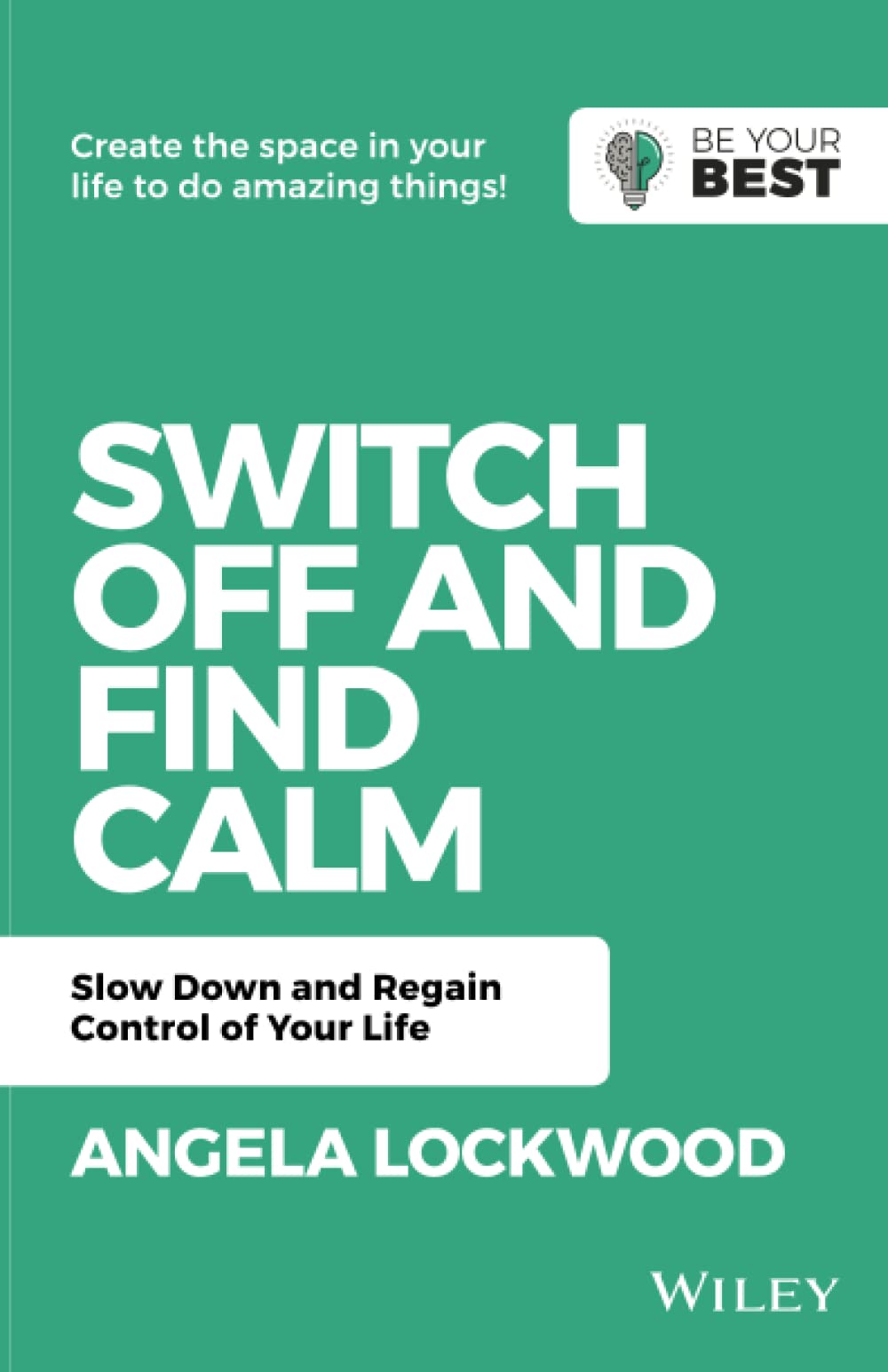 Switch Off and Find Calm: Slow Down and Regain Control of Your Life (Be Your Best)