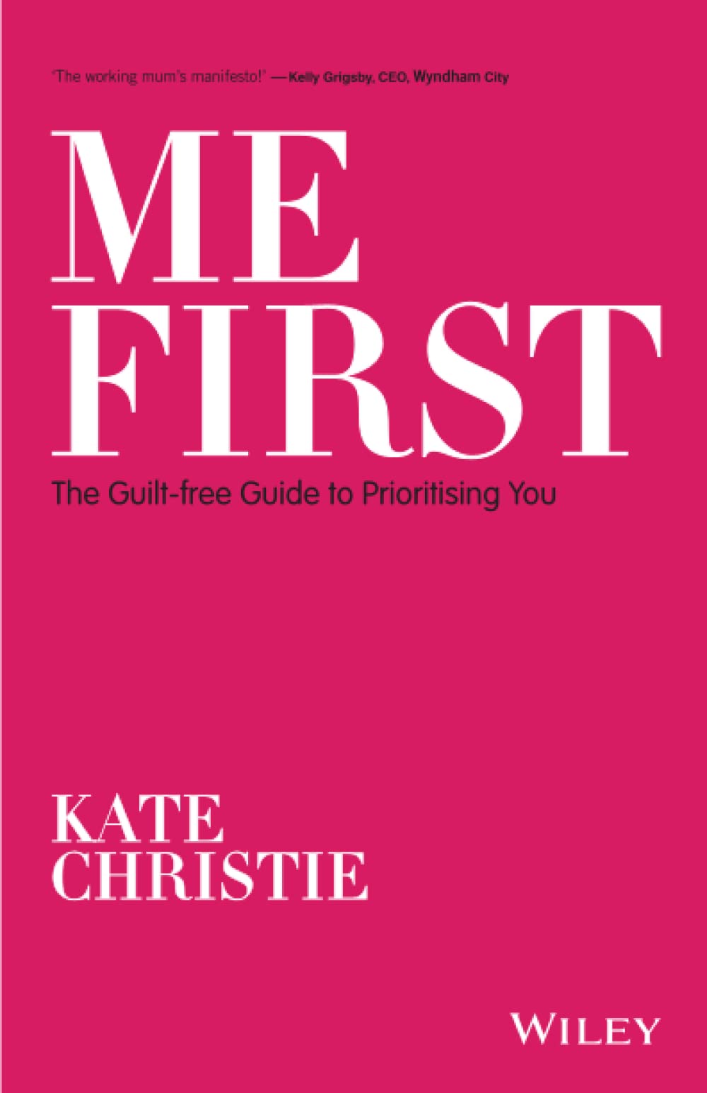 Me First: The Guilt-free Guide to Prioritising You
