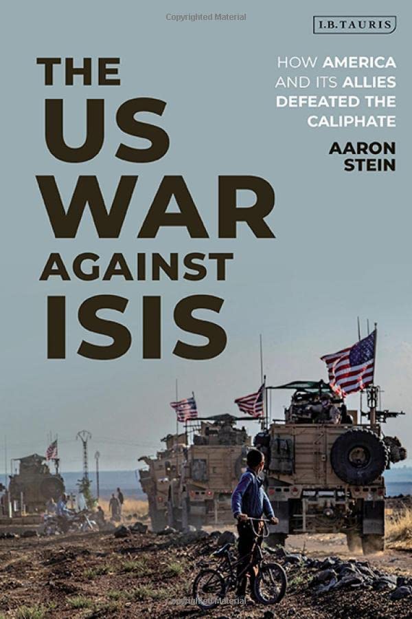The US War Against ISIS: How America and its Allies Defeated the Caliphate