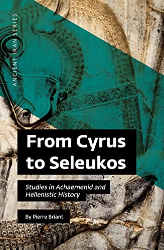 From Cyrus to Seleukos Studies in Achaemenid and Hellenistic History
