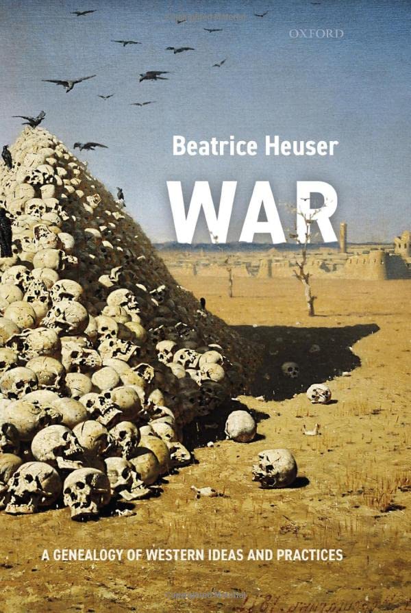 War: A Genealogy of Western Ideas and Practices