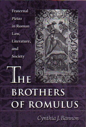 The Brothers of Romulus: Fraternal Pietas in Roman Law, Literature, and Society