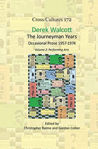 Derek Walcott, the Journeyman Years, Volume 2: Performing Arts: Occasional Prose 1957-1974 (Cross/Cultures - Readings in Post/Colonial Literatures and Cultures in English, 172)