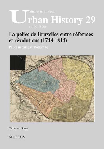 La police de Bruxelles entre réformes et révolutions (1748-1814): Police urbaine et modernité