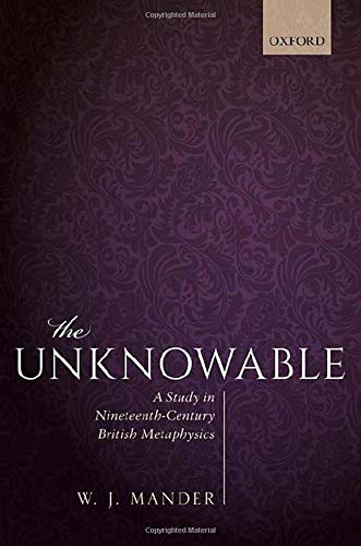 The Unknowable: A Study in Nineteenth-Century British Metaphysics