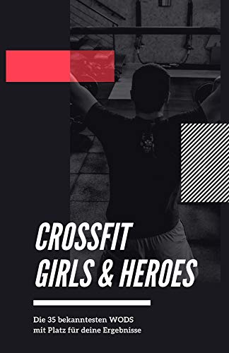 CrossFit Girls & Heroes: Die 35 bekanntesten WODs