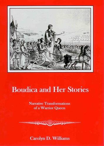 Boudica and Her Stories: Narrative Transformations of a Warrior Queen