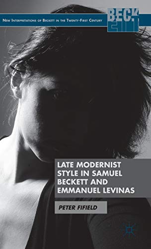 Late Modernist Style in Samuel Beckett and Emmanuel Levinas