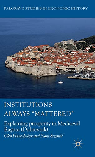 Institutions Always 'Mattered': Explaining prosperity in Mediaeval Ragusa (Dubrovnik)