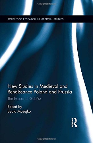 New Studies in Medieval and Renaissance Gdansk, Poland and Prussia (Routledge Research in Medieval Studies)