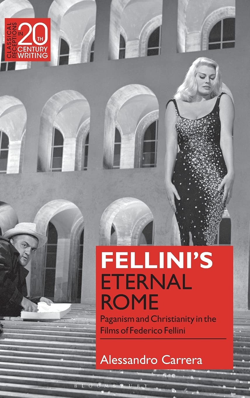 Fellini’s Eternal Rome: Paganism and Christianity in the Films of Federico Fellini