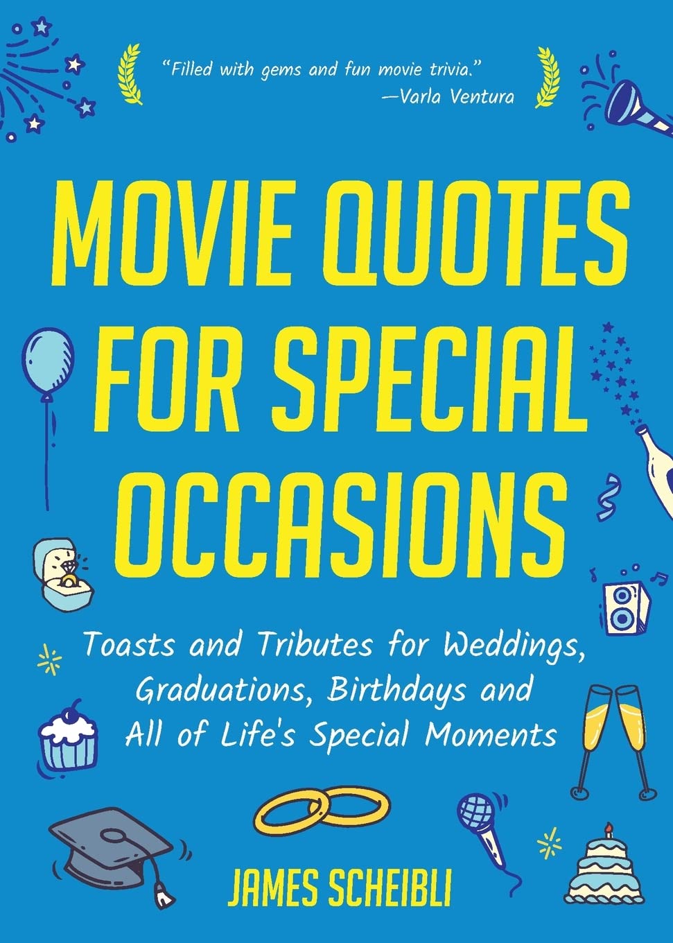 Movie Quotes for Special Occasions: Toasts and Tributes for Weddings, Graduations, Birthdays and All of Life's Special Moments