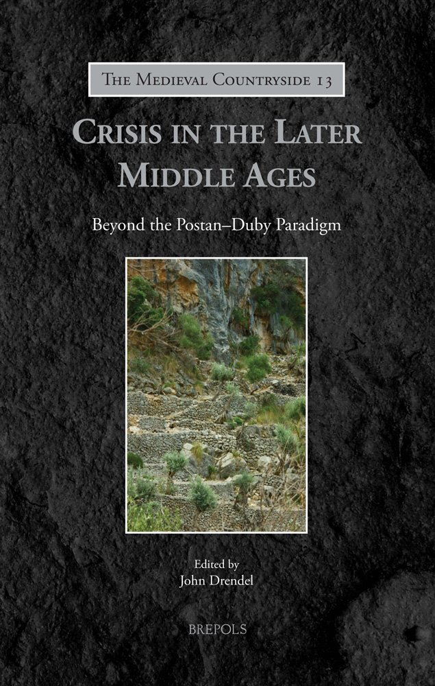 Crisis in the Later Middle Ages: Beyond the Postan-Duby Paradigm