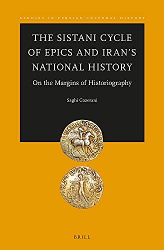 The Sistani Cycle of Epics and Iran’s National History: On the Margins of Historiography