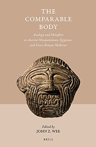 The Comparable Body: Analogy and Metaphor in Ancient Mesopotamian, Egyptian, and Greco-Roman Medicine