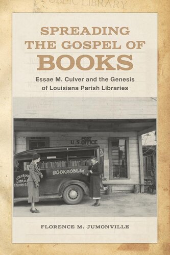 Spreading the gospel of books : Essae M. Culver and the genesis of Louisiana parish libraries