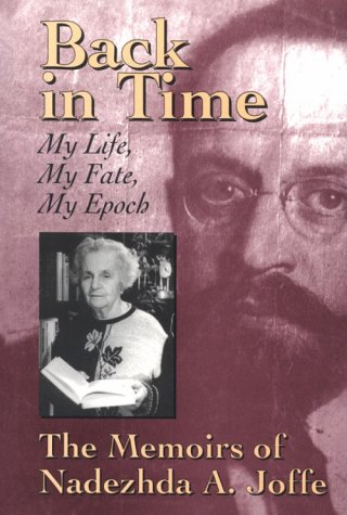 Back in Time: My Life, My Fate, My Epoch : The Memoirs of Nadezhda A. Joffe