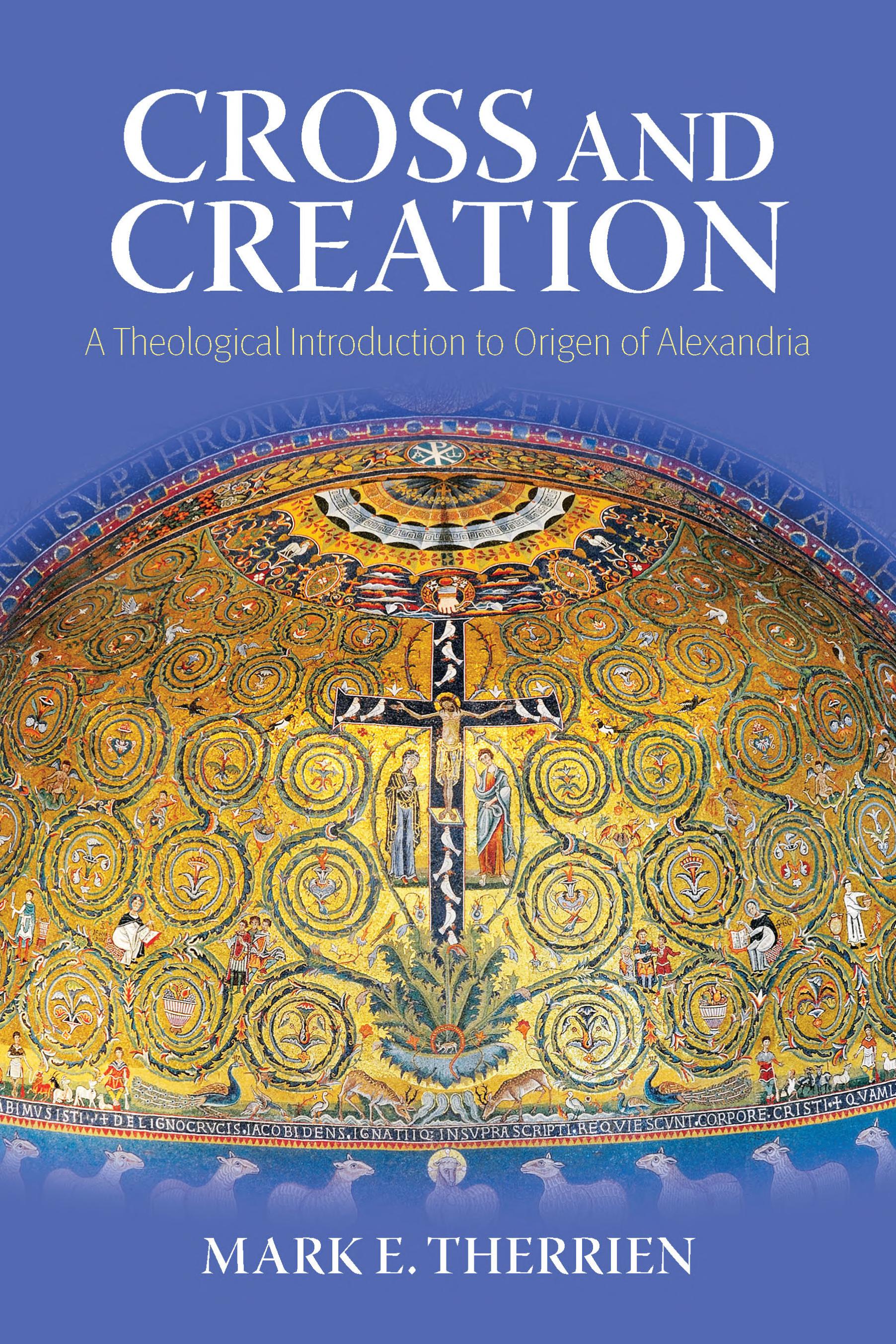 Cross and Creation: A Theological Introduction to Origen of Alexandria