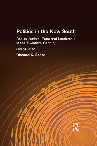 Politics in the New South: Republicanism, Race and Leadership in the Twentieth Century: Republicanism, Race and Leadership in the Twentieth Century