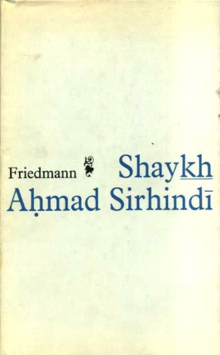 Shaykh Ahmad Sirhindi: an Outline of his Thought and a Study of his Image in the Eyes of Posterity (McGill Islamic studies)