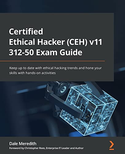 Certified Ethical Hacker (CEH) v11 312-50 Exam Guide: Keep up to date with ethical hacking trends and hone your skills with hands-on activities