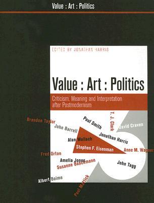 Value, Art, Politics: Criticism, Meaning, and Interpretation after the End of Postmodernism