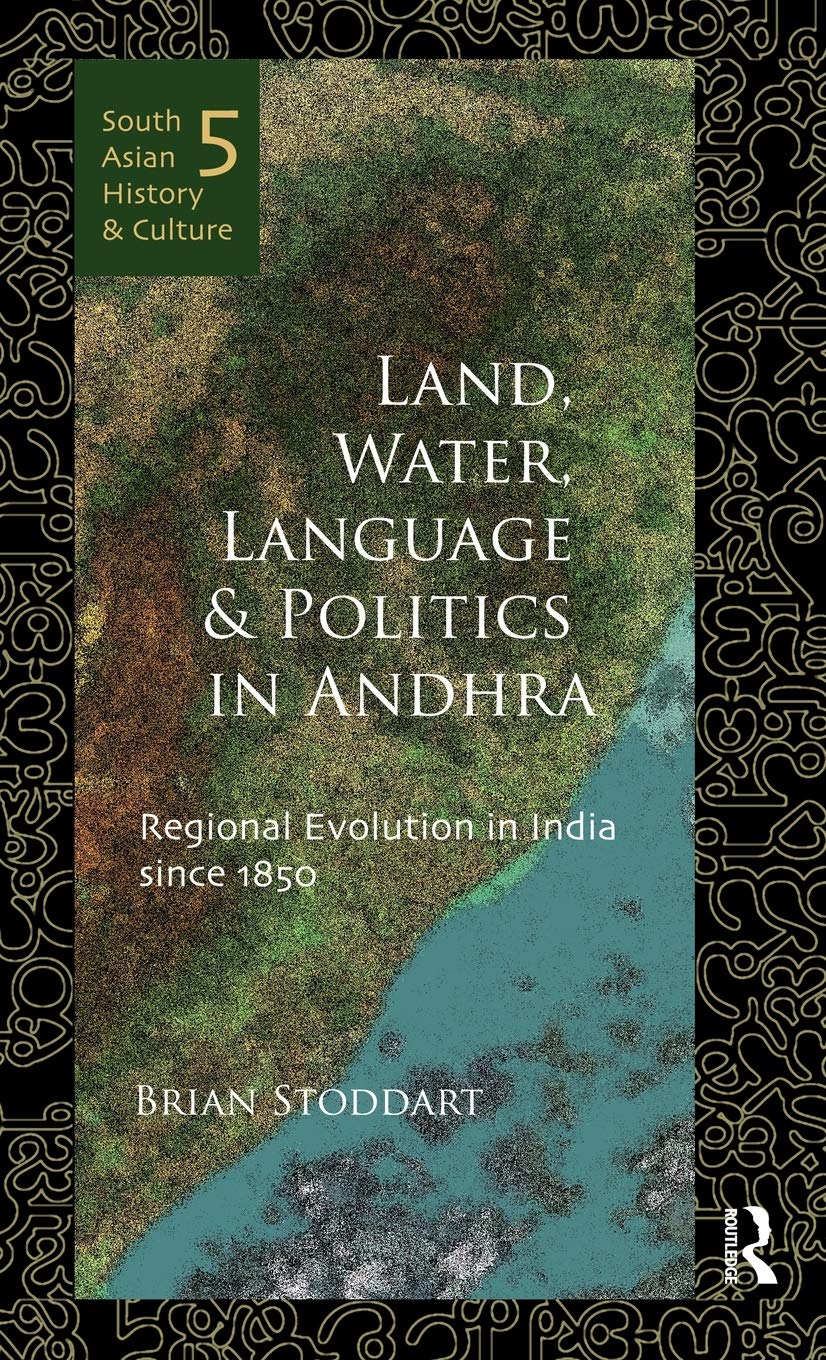 Land, Water, Language and Politics in Andhra: Regional Evolution in India Since 1850