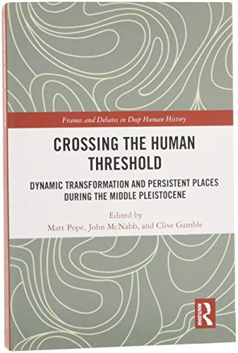 Crossing the Human Threshold: Dynamic Transformation and Persistent Places During the Middle Pleistocene