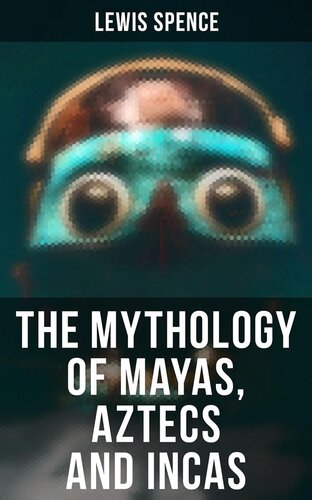 The Mythology of Mayas, Aztecs and Incas