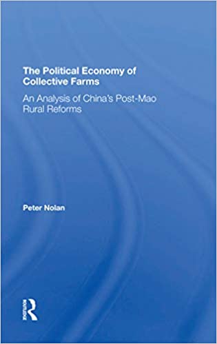 The Political Economy Of Collective Farms: An Analysis Of China's Post-mao Rural Reforms
