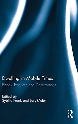 Dwelling in Mobile Times: Places, Practices and Contestations