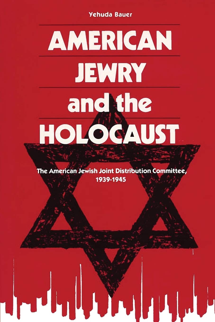 American Jewry and the Holocaust: The American Jewish Joint Distribution Committee, 1939-1945