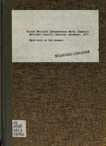 “Hard Work is the Answer”. Addresses to and Resolutions of the National Council of the United National Independence Party at the Mulungushi Hall, Lusaka, 14th to 17th December, 1974