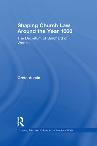 Shaping Church Law Around the Year 1000: The Decretum of Burchard of Worms