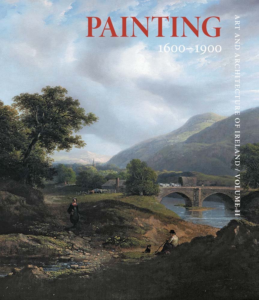 Art and Architecture of Ireland: Volume 2: Painting 1600–1900