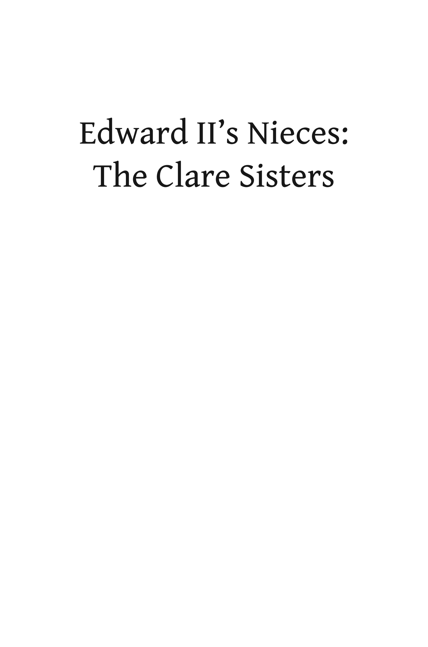 Edward II's Nieces, The Clare Sisters: Powerful Pawns of the Crown