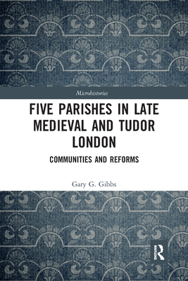 Five Parishes in Late Medieval and Tudor London: Communities and Reforms