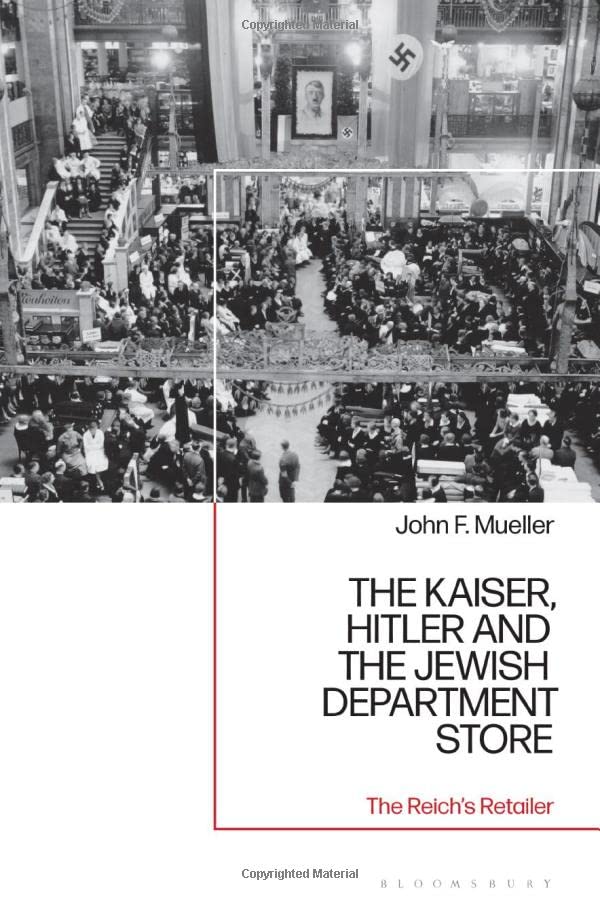 The Kaiser, Hitler and the Jewish Department Store: The Reich's Retailer