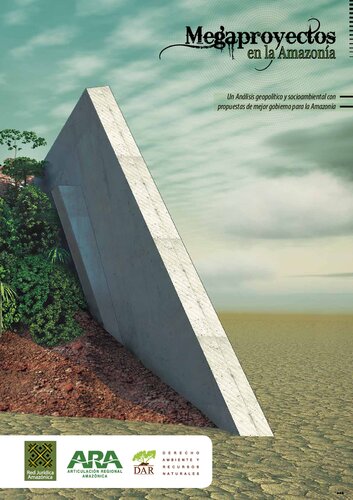 Megaproyectos en la amazonía. Un análisis geopolítico y socioambiental con propuestas de mejor gobierno para la Amazonía