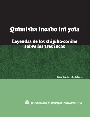 Quimisha incabo ini yoia (Kimisha inkabo ini yoya). Leyendas de los shipibo-conibo (Pano) sobre los tres incas