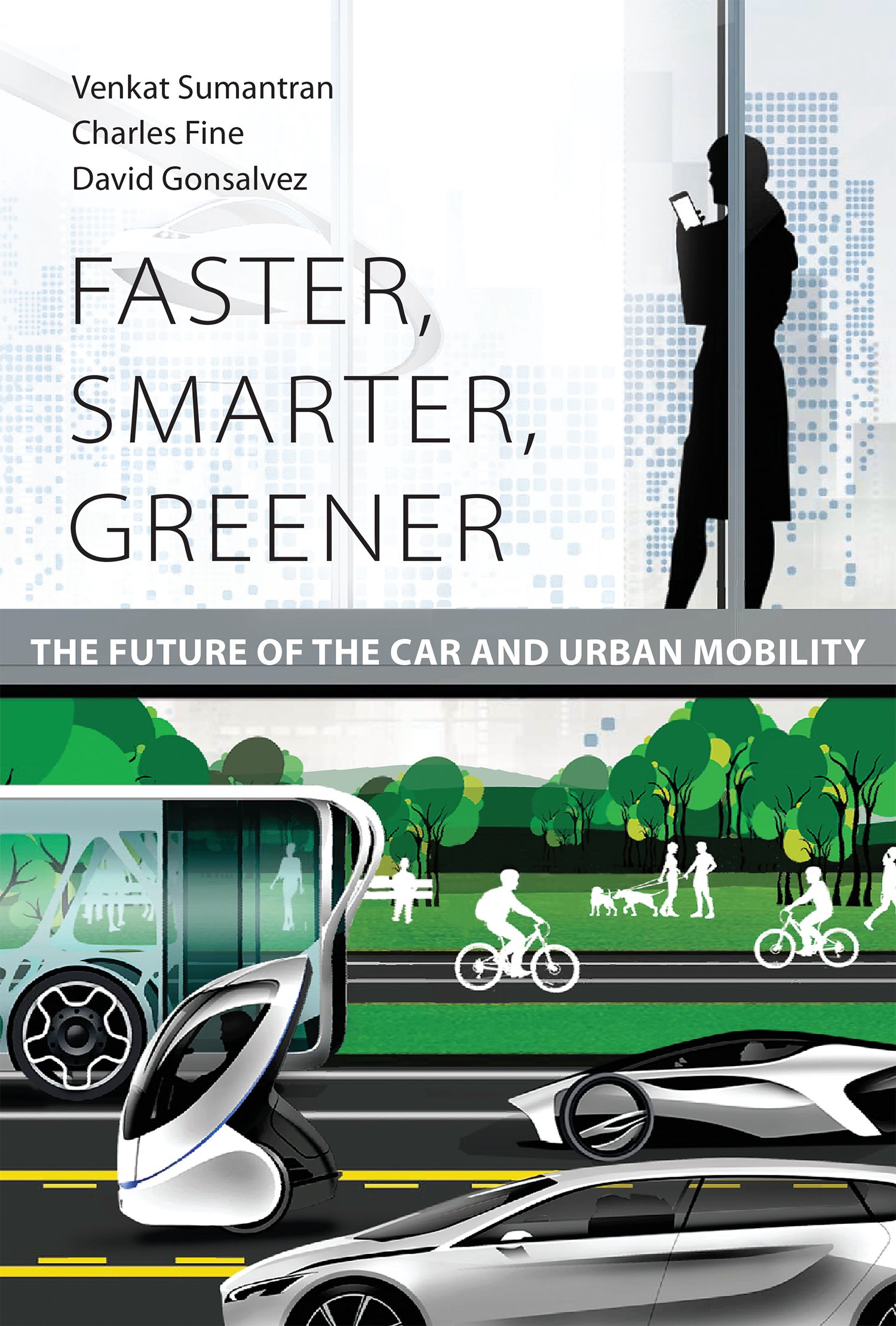 Faster, Smarter, Greener: The Future of the Car and Urban Mobility (The MIT Press)