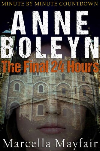 Anne Boleyn: The Final 24 hours