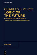 Logic of the Future: Writings on Existential Graphs. Part 2: The 1903 Lowell Lectures