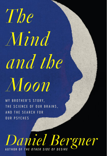 The Mind and the Moon: My Brother's Story, the Science of Our Brains, and the Search for Our Psyches