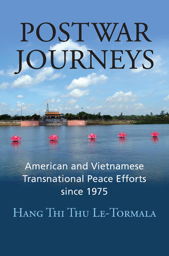 Postwar journeys : American and Vietnamese transnational peace efforts since 1975