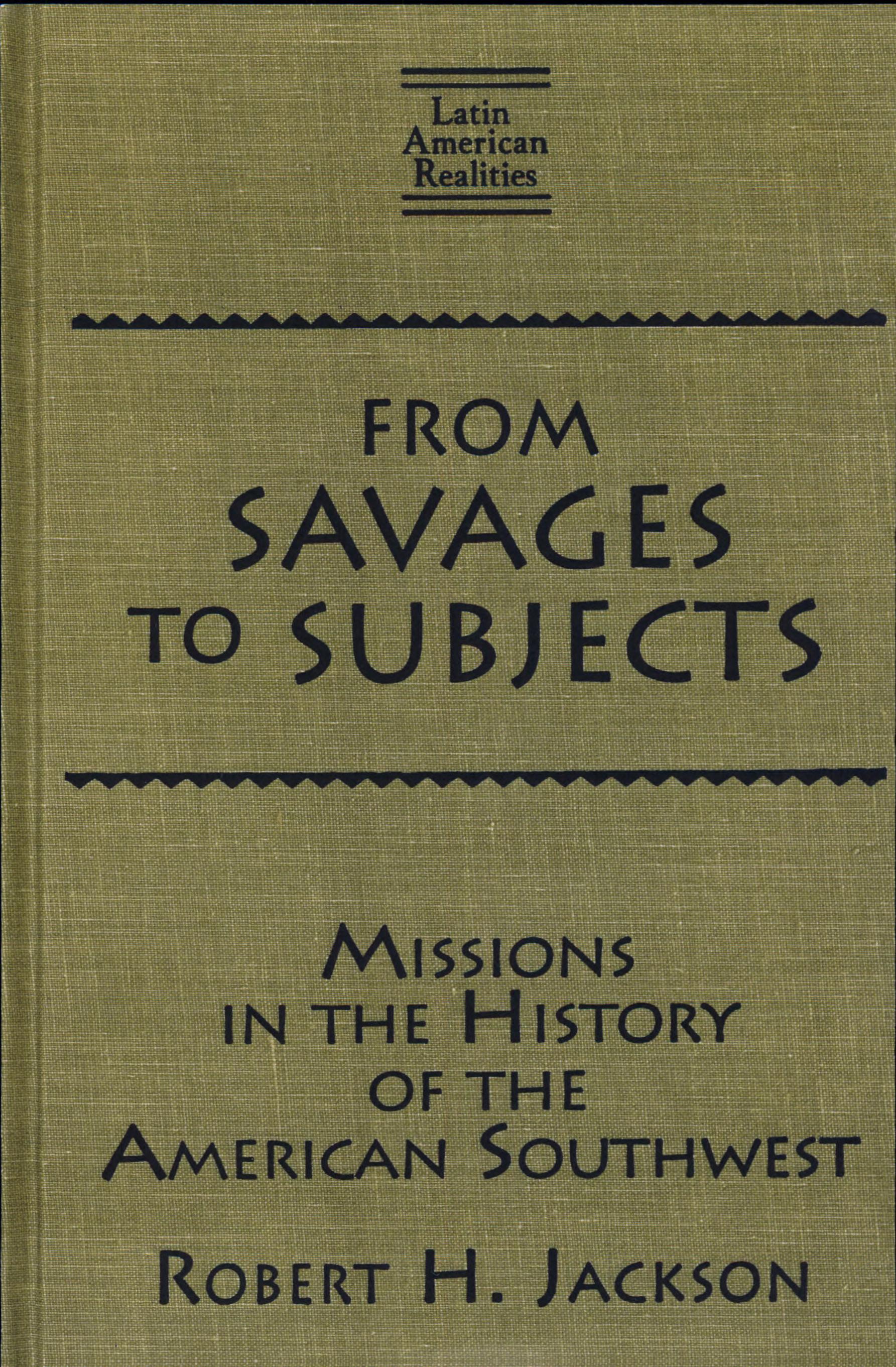 From Savages to Subjects: Missions in the History of the American Southwest